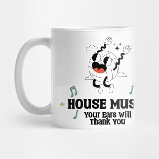 House Music Your Ears will Thank you Mug